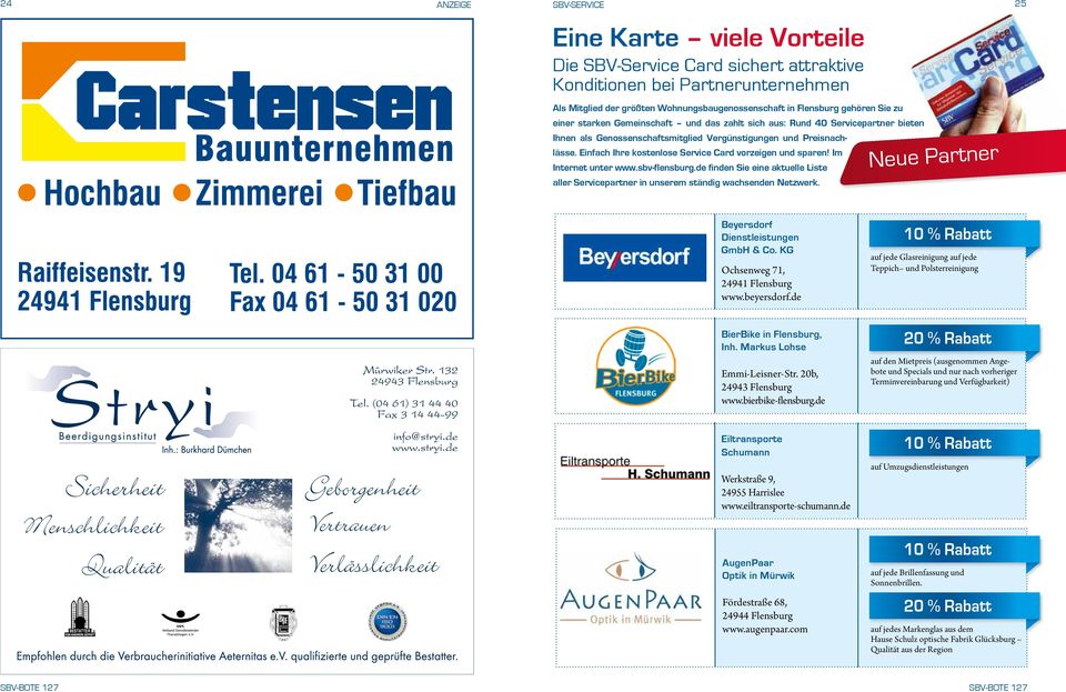 Einfach Ihre kostenlose Service Card vorzeigen und sparen! Im Internet unter www.sbv-flensburg.de finden Sie eine aktuelle Liste aller Servicepartner in unserem ständig wachsenden Netzwerk.