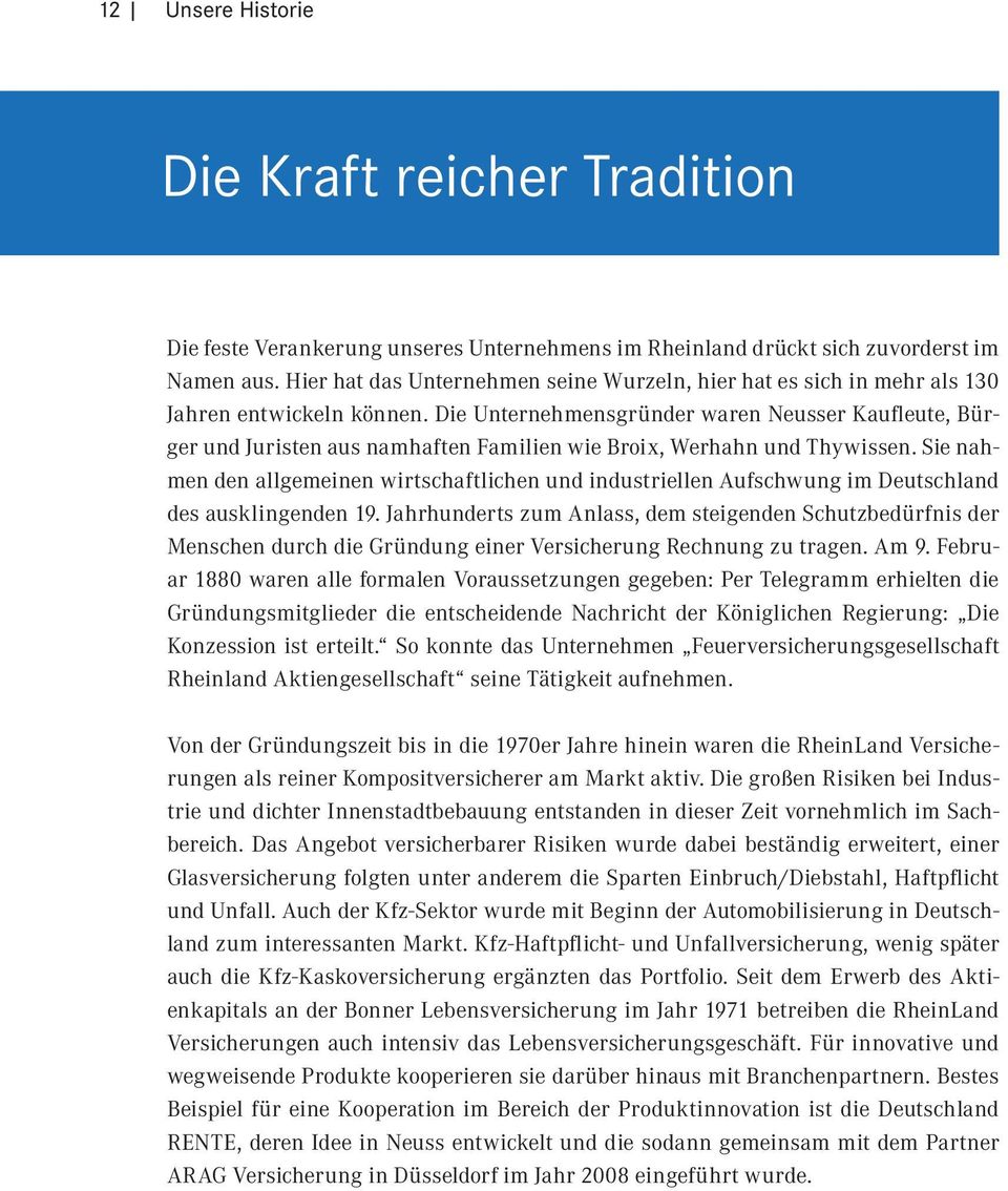 Die Unternehmensgründer waren Neusser Kaufleute, Bürger und Juristen aus namhaften Familien wie Broix, Werhahn und Thywissen.