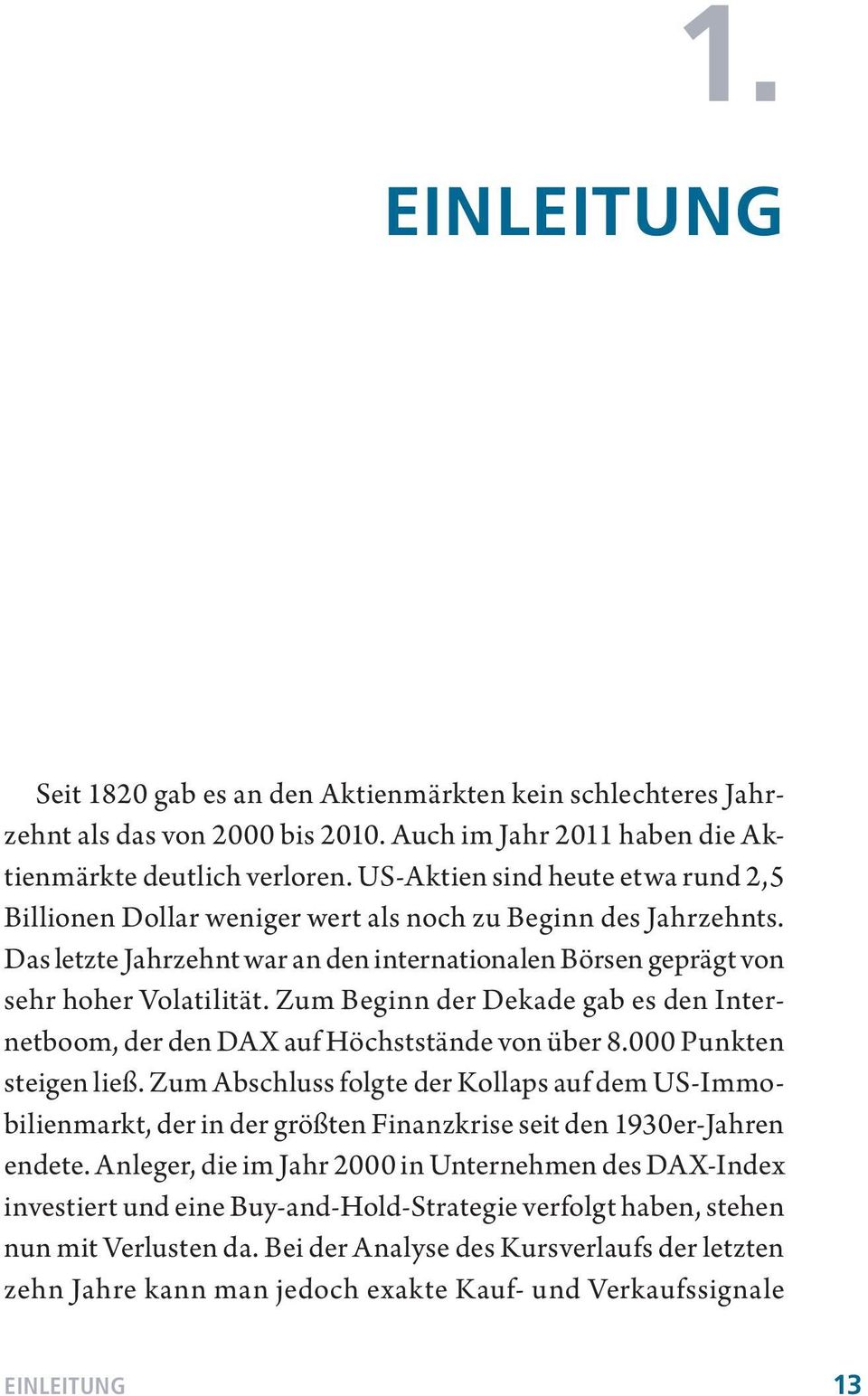 Zum Beginn der Dekade gab es den Internetboom, der den DAX auf Höchststände von über 8.000 Punkten steigen ließ.