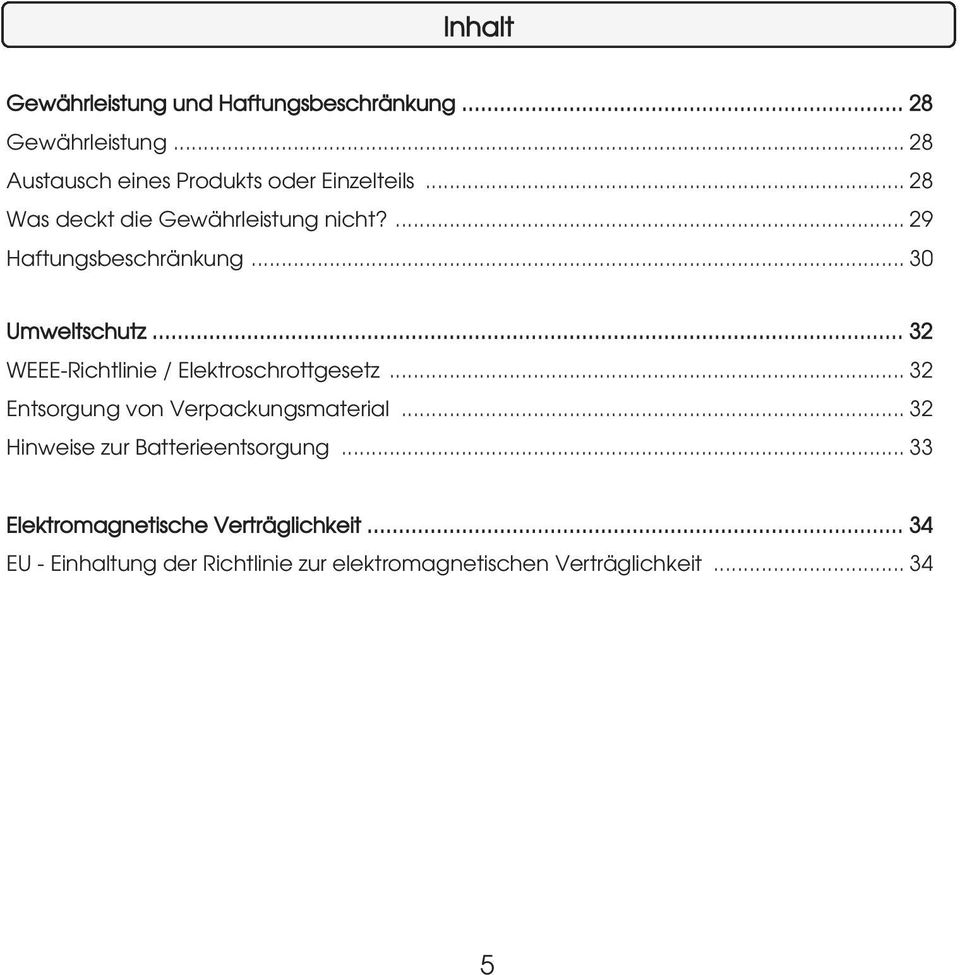 .. 32 WEEE-Richtlinie / Elektroschrottgesetz... 32 Entsorgung von Verpackungsmaterial.