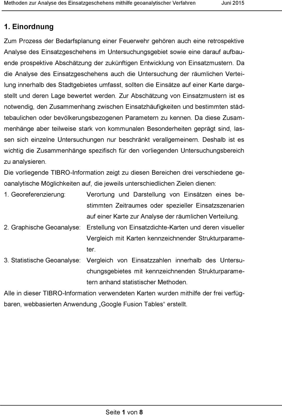 Da die Analyse des Einsatzgeschehens auch die Untersuchung der räumlichen Verteilung innerhalb des Stadtgebietes umfasst, sollten die Einsätze auf einer Karte dargestellt und deren Lage bewertet