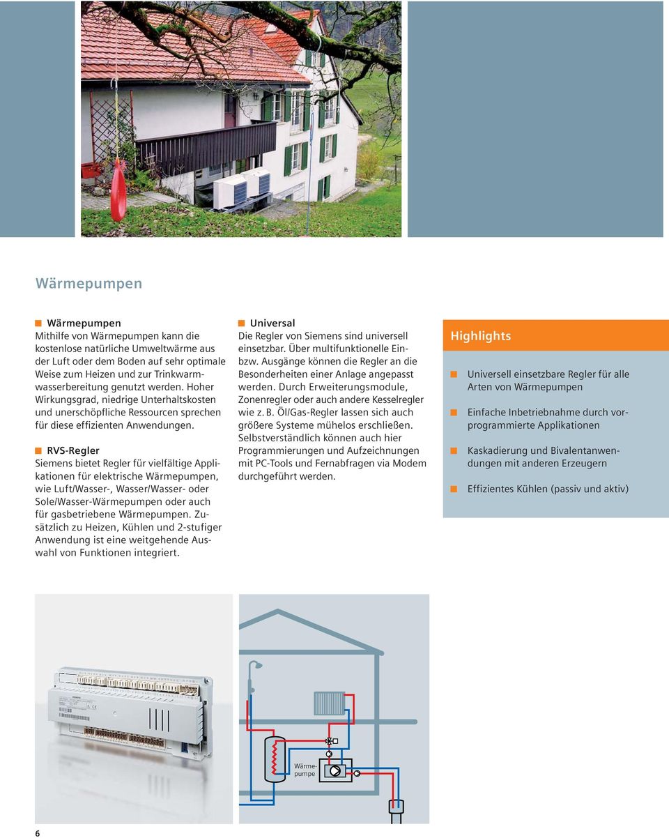 RVS-Regler Siemens bietet Regler für vielfältige Applikationen für elektrische Wärmepumpen, wie Luft/Wasser-, Wasser/Wasser- oder Sole/Wasser-Wärmepumpen oder auch für gasbetriebene Wärmepumpen.