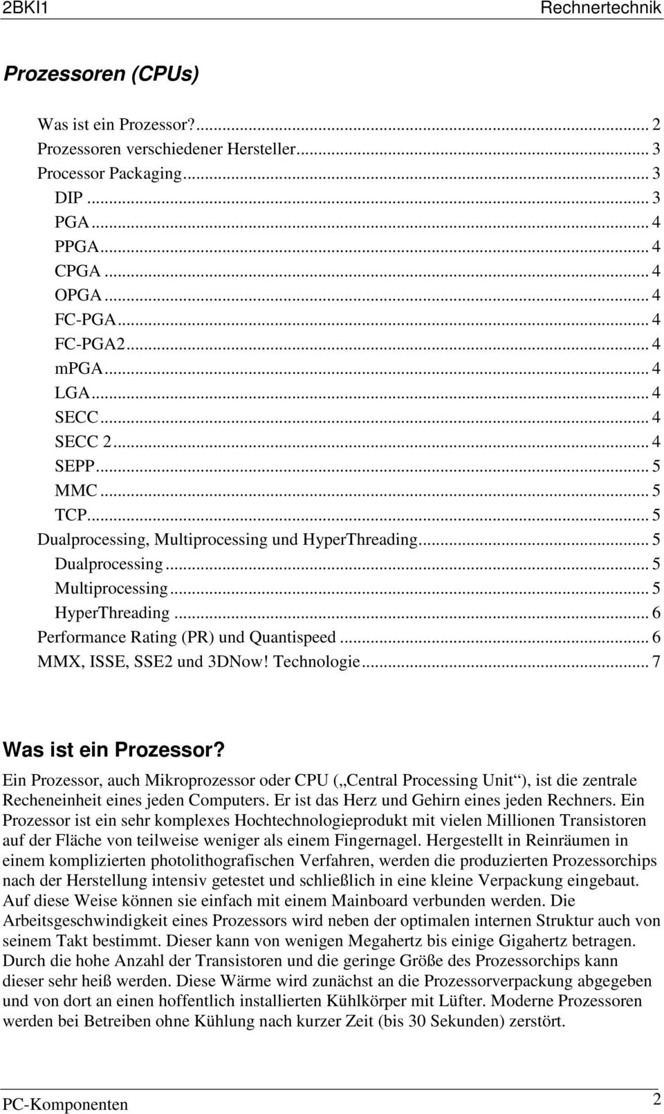 .. 6 Performance Rating (PR) und Quantispeed... 6 MMX, ISSE, SSE2 und 3DNow! Technologie... 7 Was ist ein Prozessor?