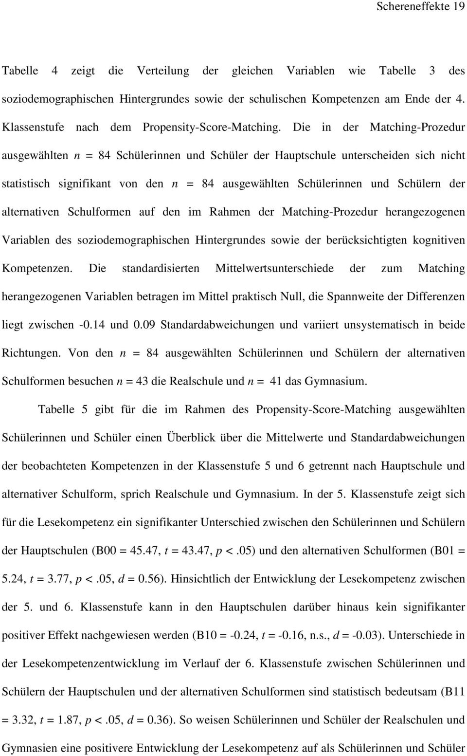 Die in der Matching-Prozedur ausgewählten n = 84 Schülerinnen und Schüler der Hauptschule unterscheiden sich nicht statistisch signifikant von den n = 84 ausgewählten Schülerinnen und Schülern der