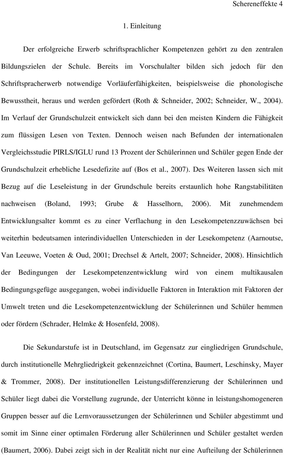 2002; Schneider, W., 2004). Im Verlauf der Grundschulzeit entwickelt sich dann bei den meisten Kindern die Fähigkeit zum flüssigen Lesen von Texten.