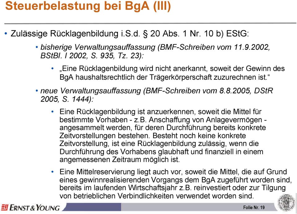 8.2005, DStR 2005, S. 1444): Eine Rücklagenbildung ist anzuerkennen, soweit die Mittel für bestimmte Vorhaben - z.b. Anschaffung von Anlagevermögen - angesammelt werden, für deren Durchführung bereits konkrete Zeitvorstellungen bestehen.