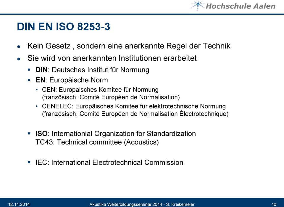 für elektrotechnische Normung (französisch: Comité Européen de Normalisation Électrotechnique) ISO: Internationial Organization for Standardization