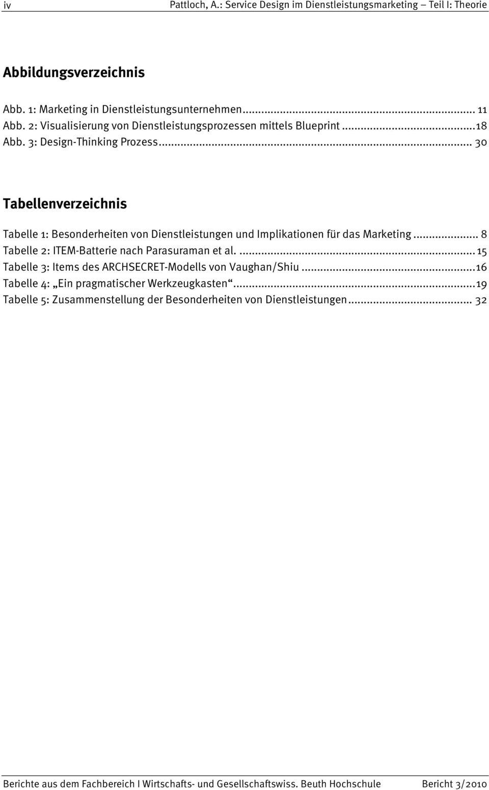 .. 30 Tabellenverzeichnis Tabelle 1: Besonderheiten von Dienstleistungen und Implikationen für das Marketing.