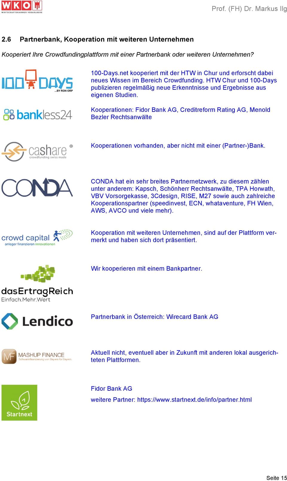 Kooperationen: Fidor Bank AG, Creditreform Rating AG, Menold Bezler Rechtsanwälte Kooperationen vorhanden, aber nicht mit einer (Partner)Bank.