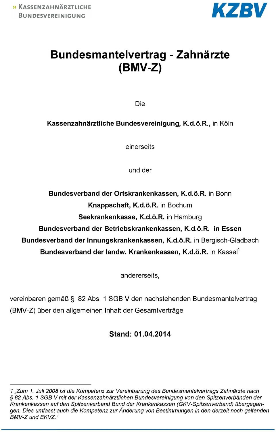 1 SGB V den nachstehenden Bundesmantelvertrag (BMV-Z) über den allgemeinen Inhalt der Gesamtverträge Stand: 01.04.2014 1 Zum 1.