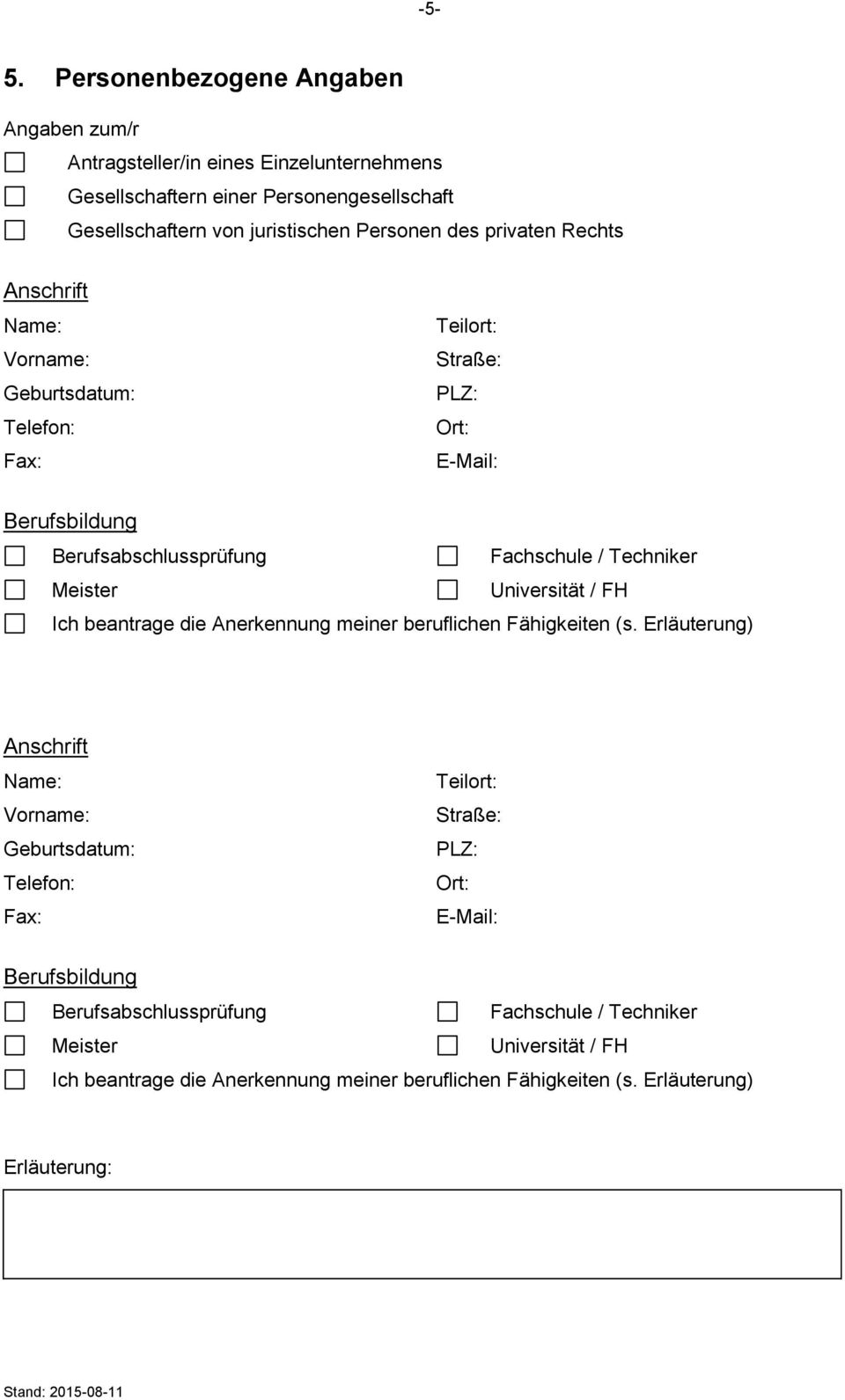 privaten Rechts Anschrift Name: Vorname: Geburtsdatum: Telefon: Fax: Teilort: Straße: PLZ: Ort: E-Mail: Berufsbildung Berufsabschlussprüfung Fachschule / Techniker Meister