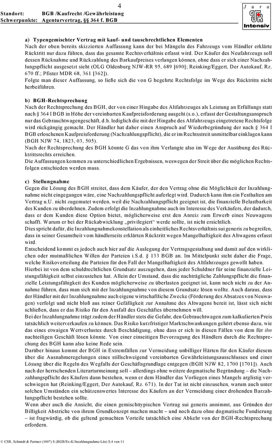 Der Käufer des Neufahrzeugs soll dessen Rücknahme und Rückzahlung des Barkaufpreises verlangen können, ohne dass er sich einer Nachzahlungspflicht ausgesetzt sieht (OLG Oldenburg NJW-RR 95, 689