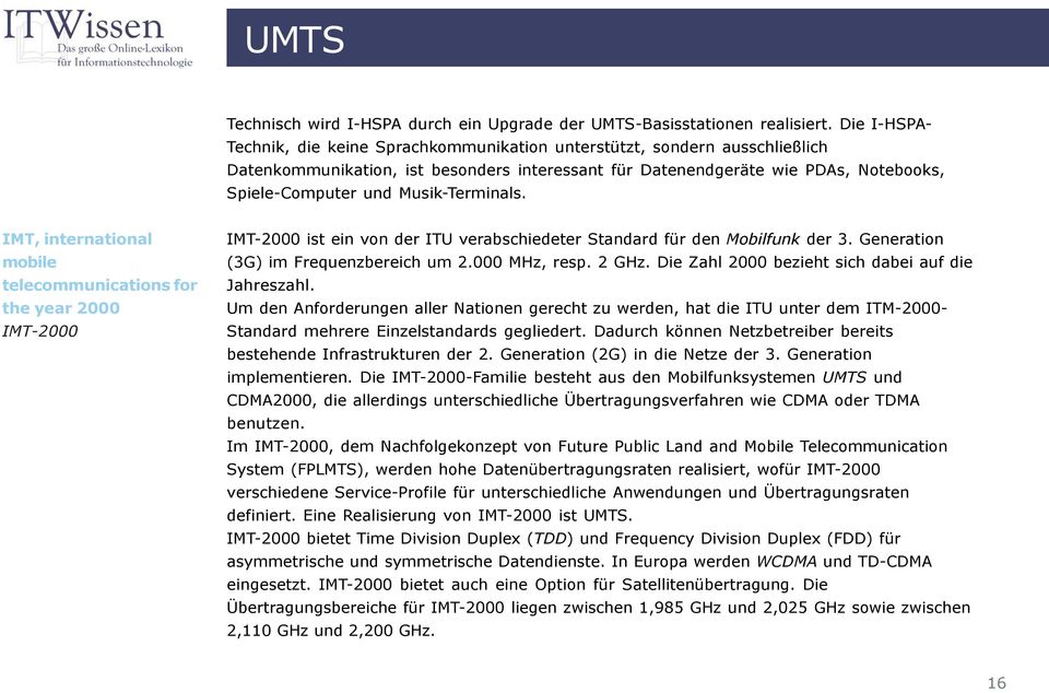 Musik-Terminals. IMT, international mobile telecommunications for the year 2000 IMT-2000 IMT-2000 ist ein von der ITU verabschiedeter Standard für den Mobilfunk der 3.