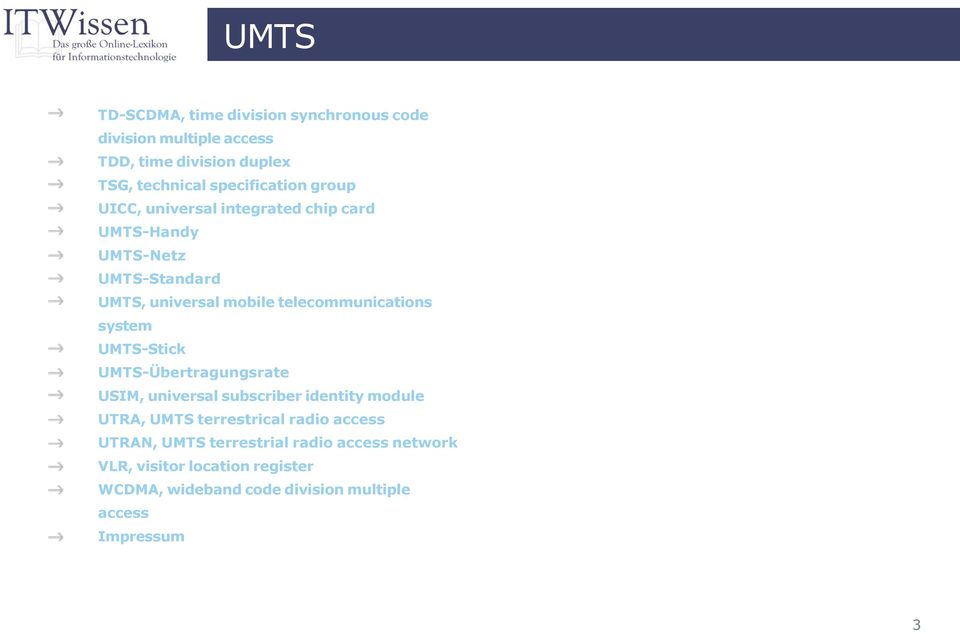 system UMTS-Stick UMTS-Übertragungsrate USIM, universal subscriber identity module UTRA, UMTS terrestrical radio access