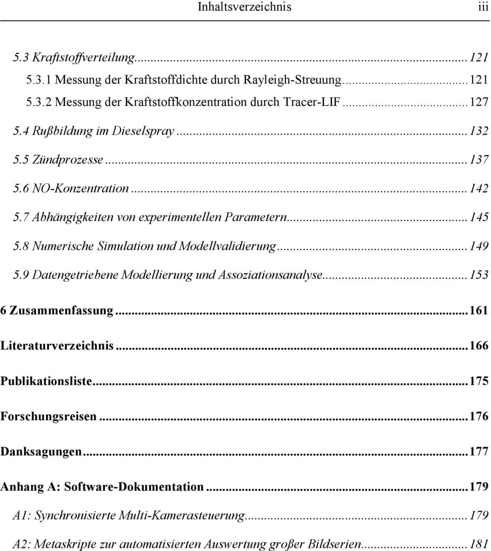 8 Numerische Simulation und Modellvalidierung...149 5.9 Datengetriebene Modellierung und Assoziationsanalyse...153 6 Zusammenfassung...161 Literaturverzeichnis.