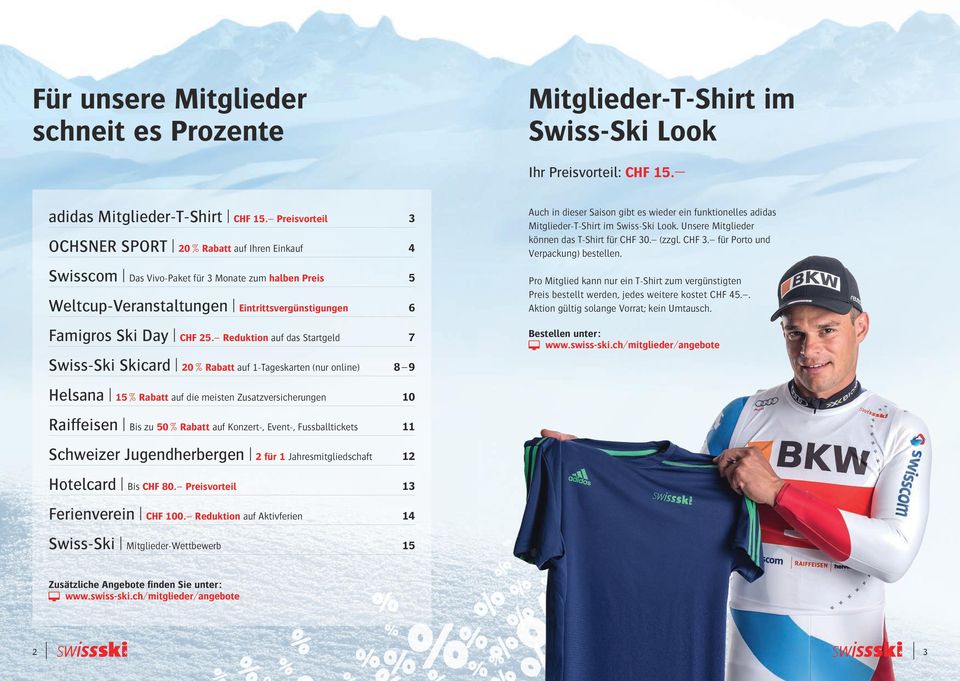 Reduktion auf das Startgeld 7 Swiss-Ski Skicard 20 Rabatt auf 1-Tageskarten (nur online) 8 9 Auch in dieser Saison gibt es wieder ein funktionelles adidas Mitglieder-T-Shirt im Swiss-Ski Look.