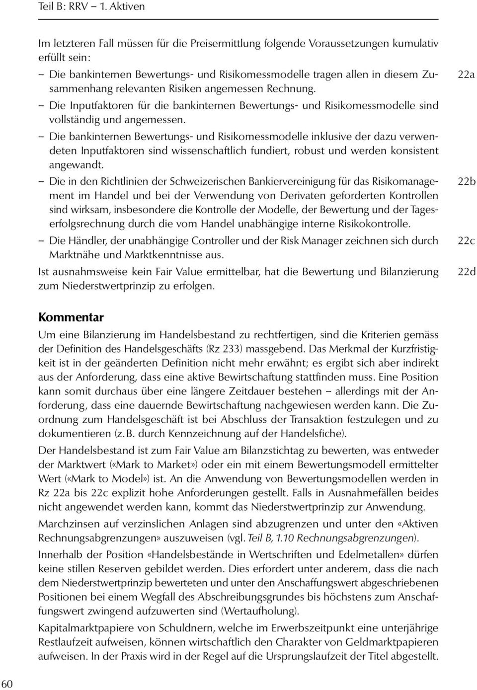 relevanten Risiken angemessen Rechnung. Die Inputfaktoren für die bankinternen Bewertungs- und Risikomessmodelle sind vollständig und angemessen.