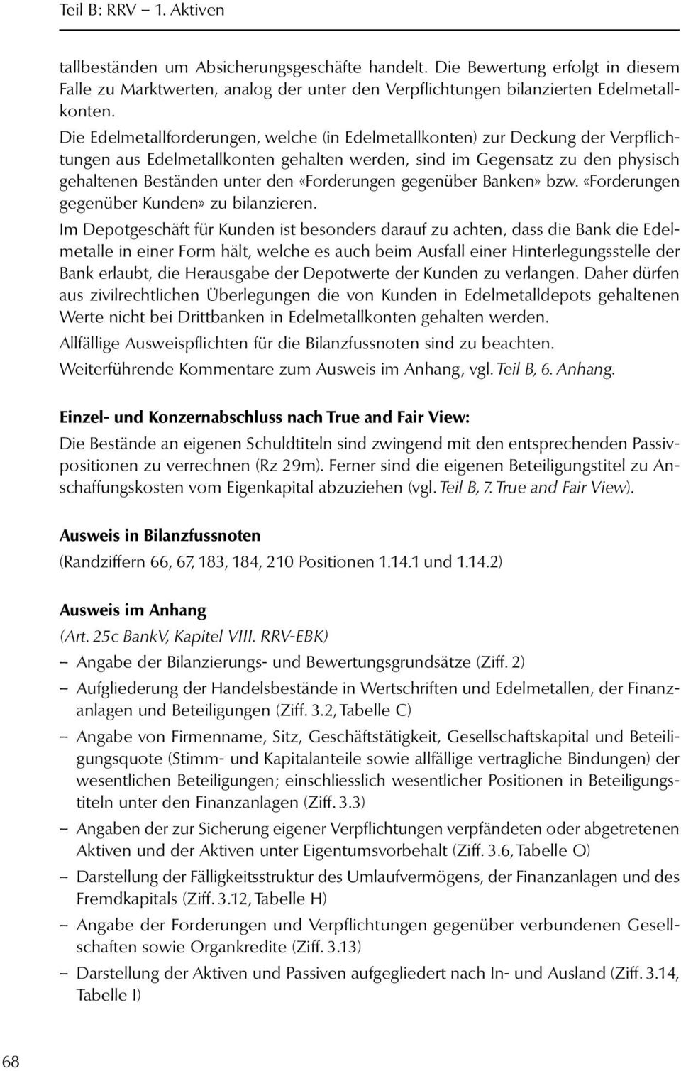 «Forderungen gegenüber Banken» bzw. «Forderungen gegenüber Kunden» zu bilanzieren.