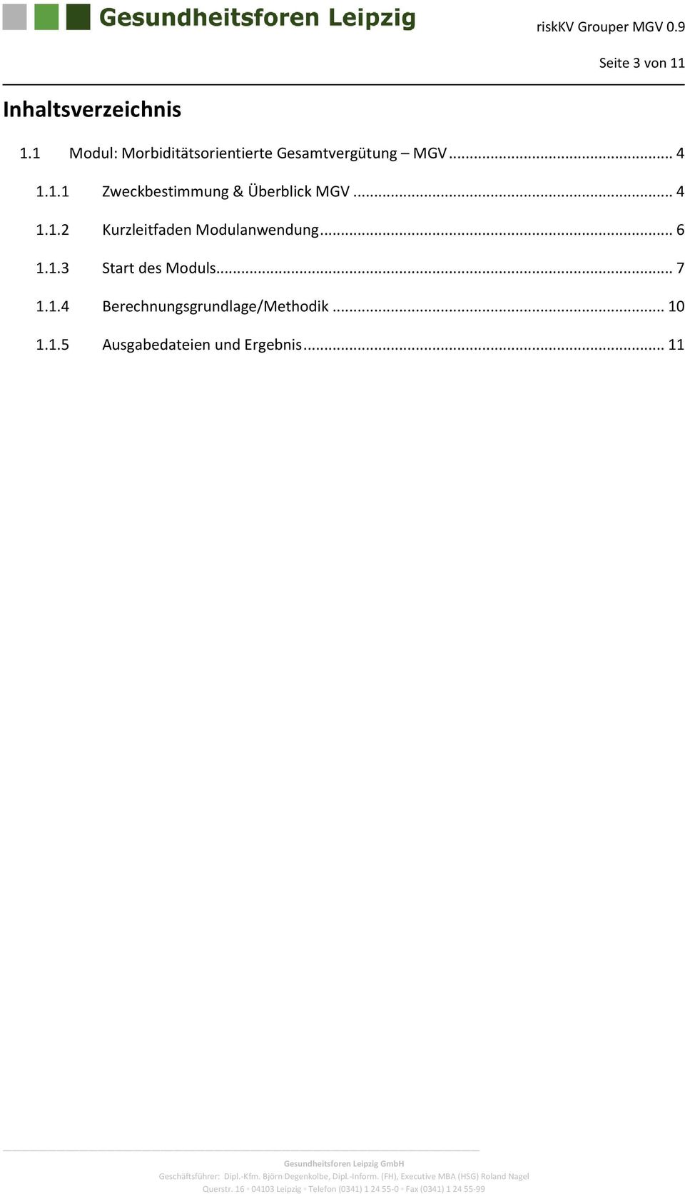 .. 11 Geschäftsführer: Dipl.-Kfm. Björn Degenklbe, Dipl.-Infrm. (FH), Executive MBA (HSG) Rland Nagel Querstr.