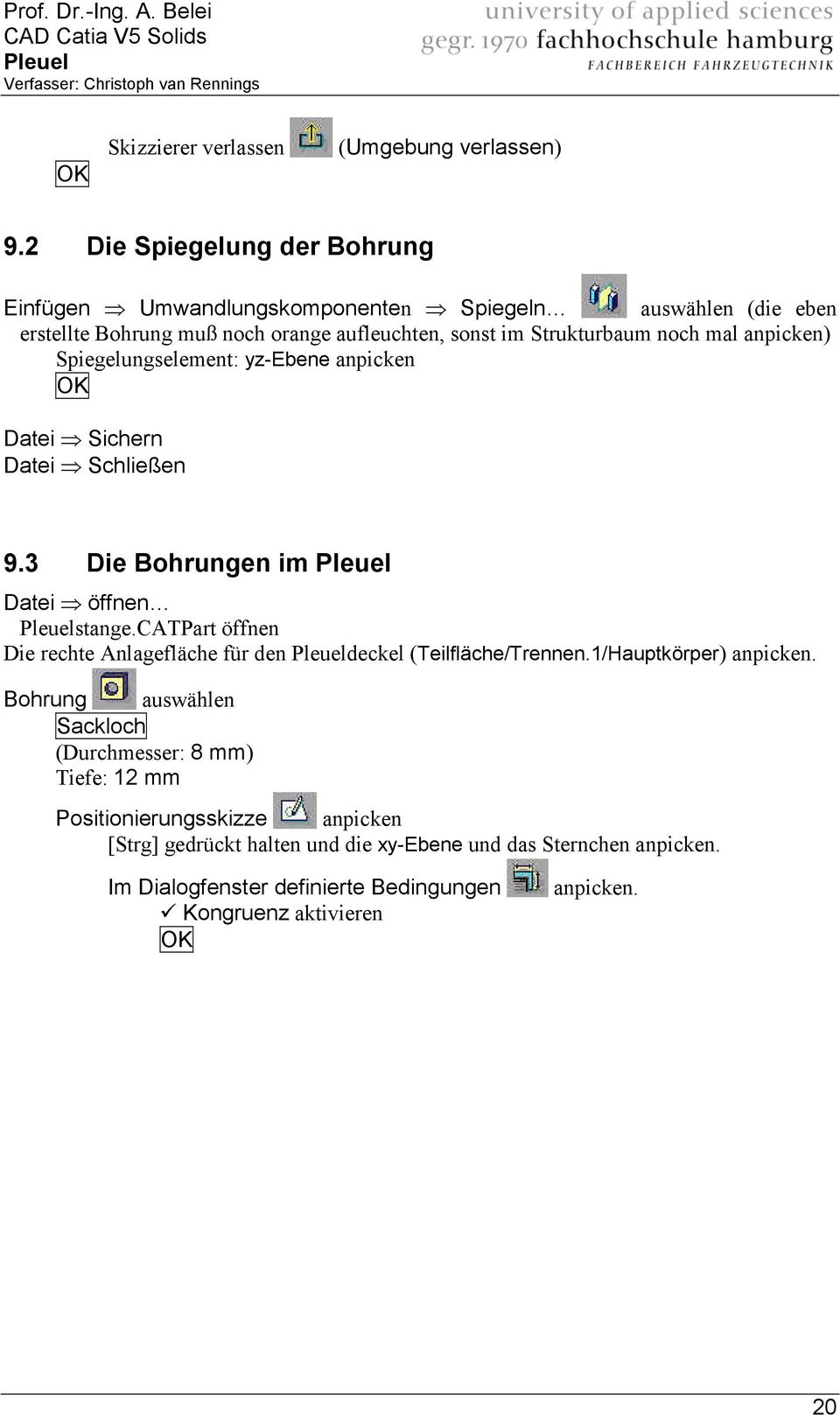 mal anpicken) Spiegelungselement: yz-ebene anpicken Datei Sichern Datei Schließen 9.3 Die Bohrungen im Datei öffnen stange.