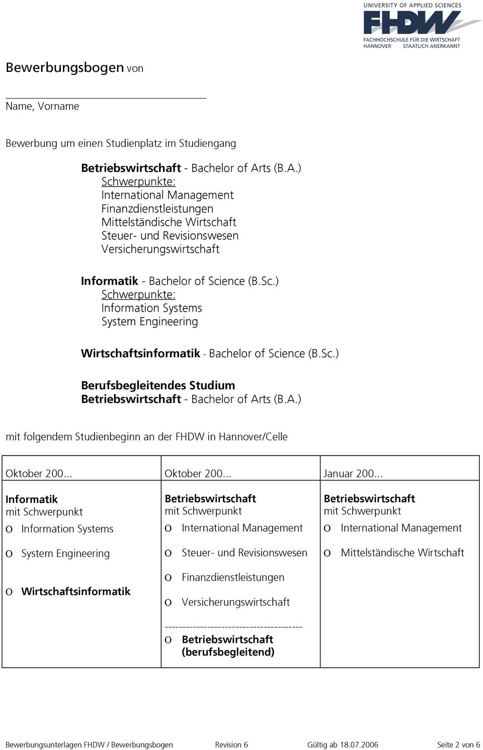 Sc.) Berufsbegleitendes Studium Betriebswirtschaft - Bachelor of Arts (B.A.) mit folgendem Studienbeginn an der FHDW in Hannover/Celle Oktober 200... Oktober 200... Januar 200.