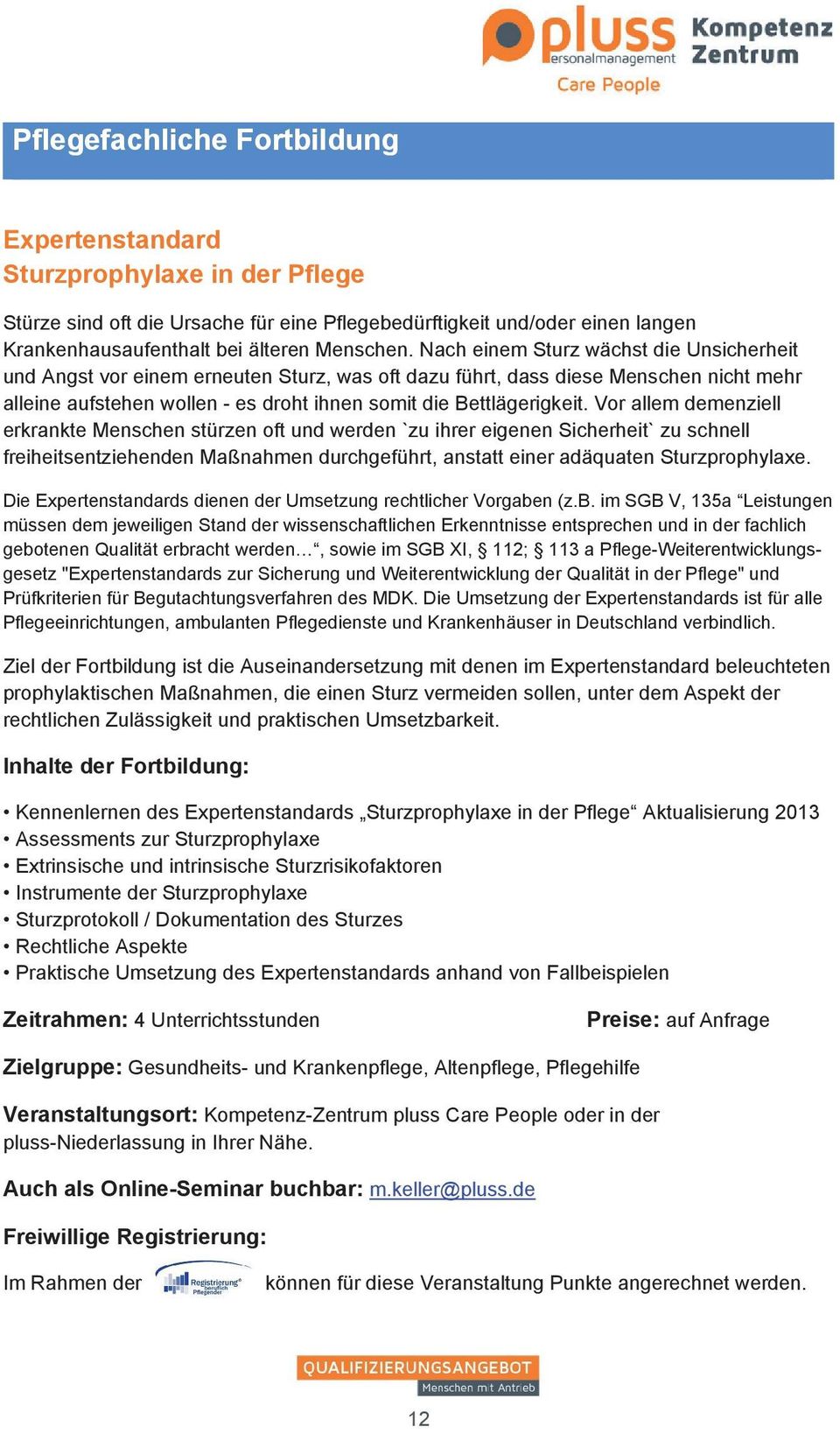 Vor allem demenziell erkrankte Menschen stürzen oft und werden `zu ihrer eigenen Sicherheit` zu schnell freiheitsentziehenden Maßnahmen durchgeführt, anstatt einer adäquaten Sturzprophylaxe.