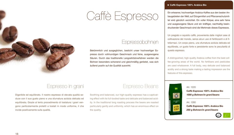 Espressobohnen Bekömmlich und ausgeglichen, besticht unser hochwertiger Espresso durch vollmundigen Geschmack und feine, ausgewogene Säuren.