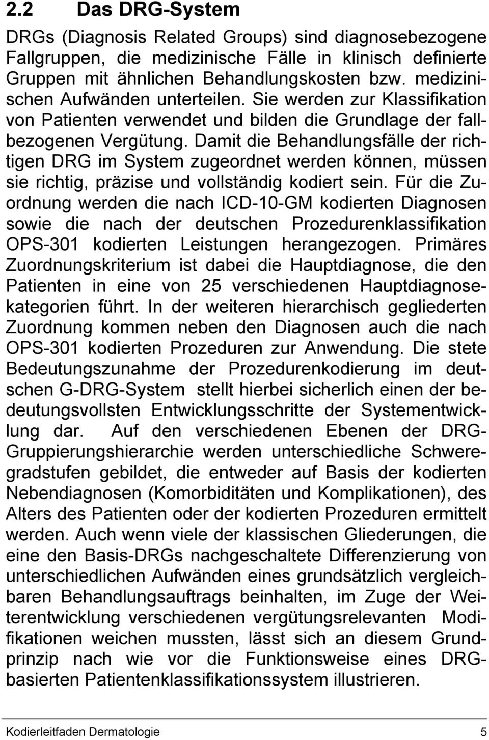 Damit die Behandlungsfälle der richtigen DRG im System zugeordnet werden können, müssen sie richtig, präzise und vollständig kodiert sein.