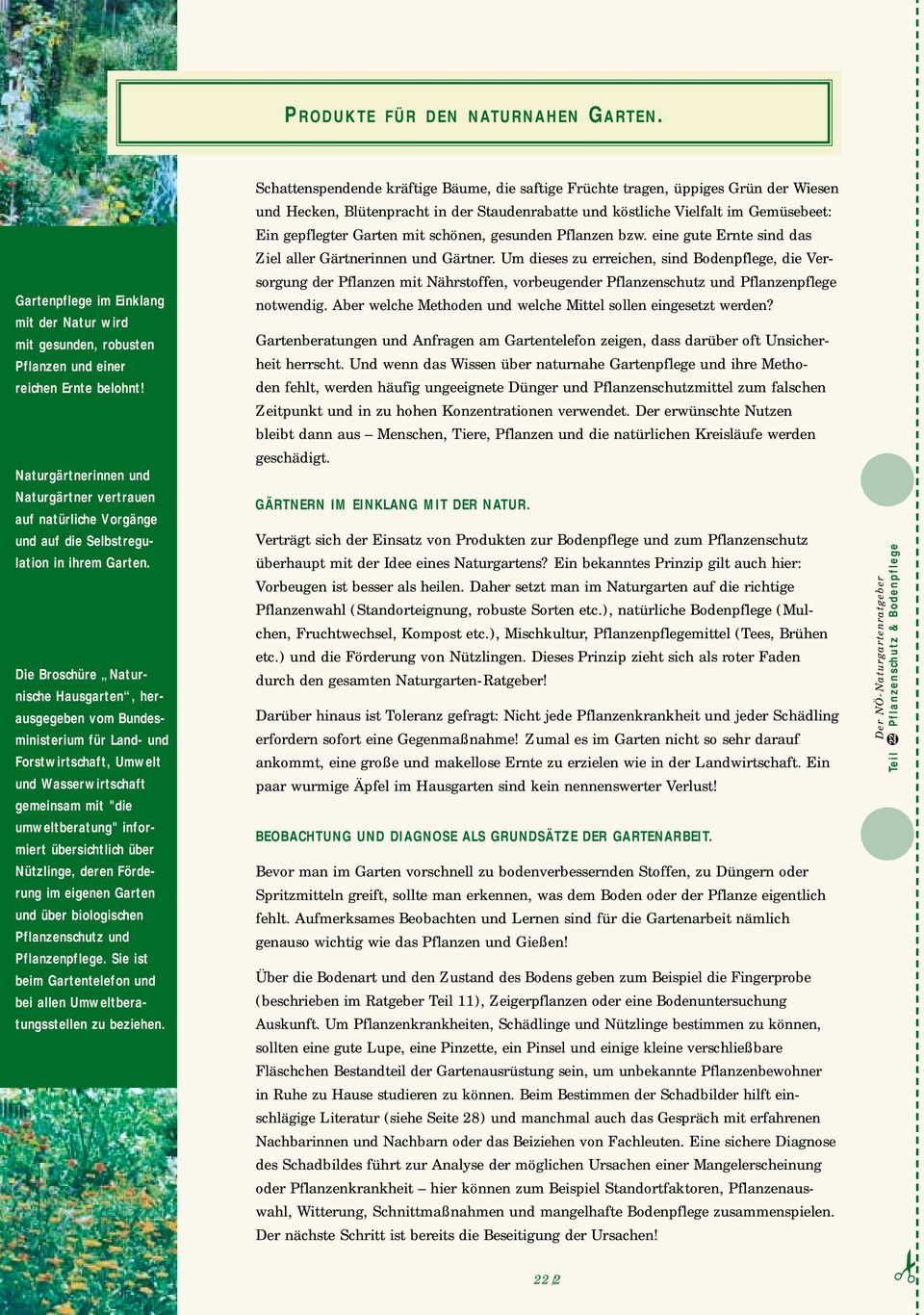 Die Broschüre Naturnische Hausgarten, herausgegeben vom Bundesministerium für Land- und Forstwirtschaft, Umwelt und Wasserwirtschaft gemeinsam mit "die umweltberatung" informiert übersichtlich über
