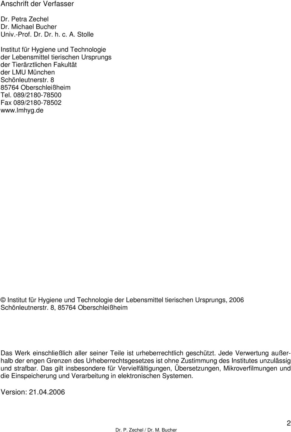 089/2180-78500 Fax 089/2180-78502 www.lmhyg.de Institut für Hygiene und Technologie der Lebensmittel tierischen Ursprungs, 2006 Schönleutnerstr.