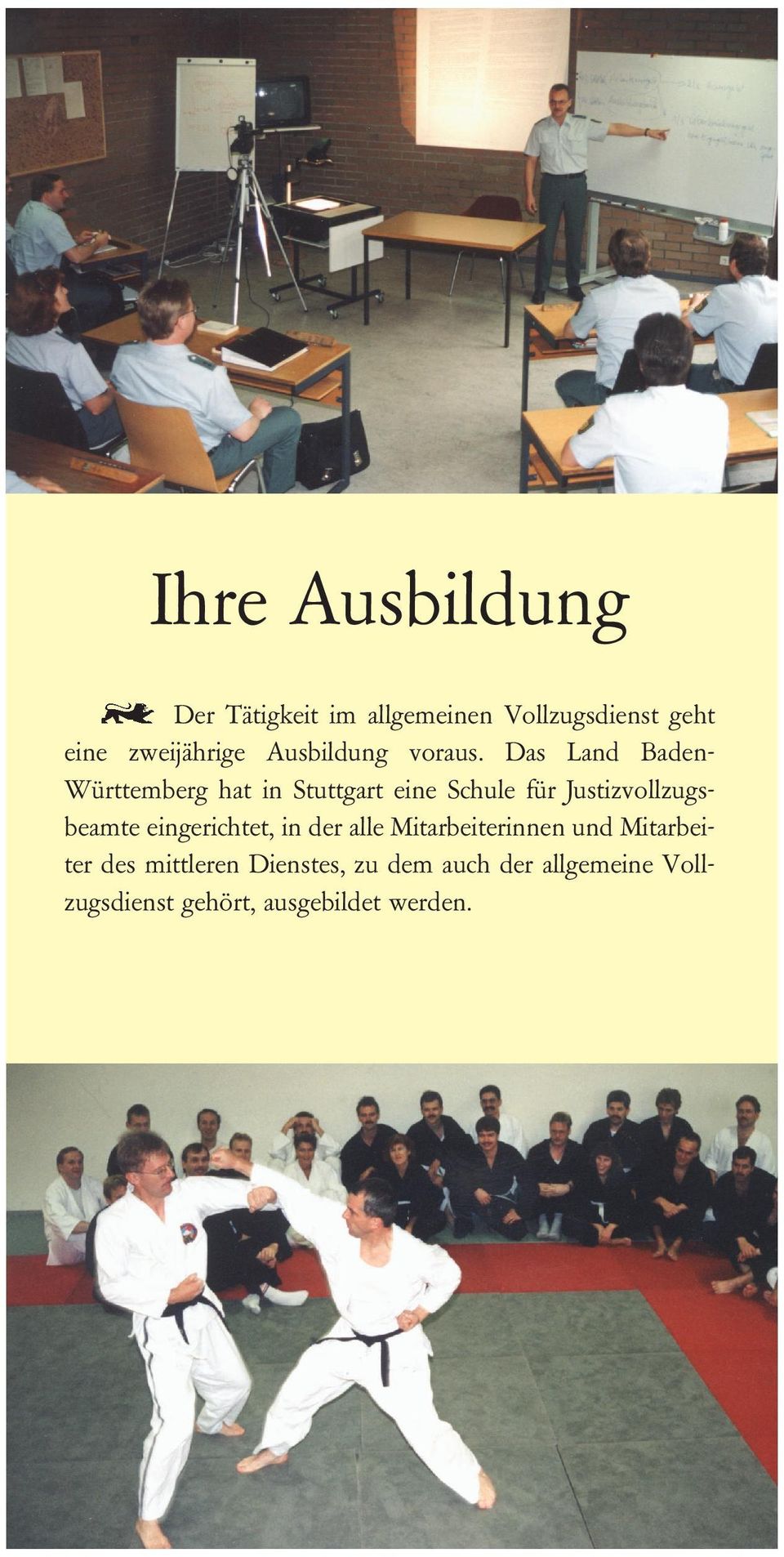 Das Land BadenWürttemberg hat in Stuttgart eine Schule für Justizvollzugsbeamte