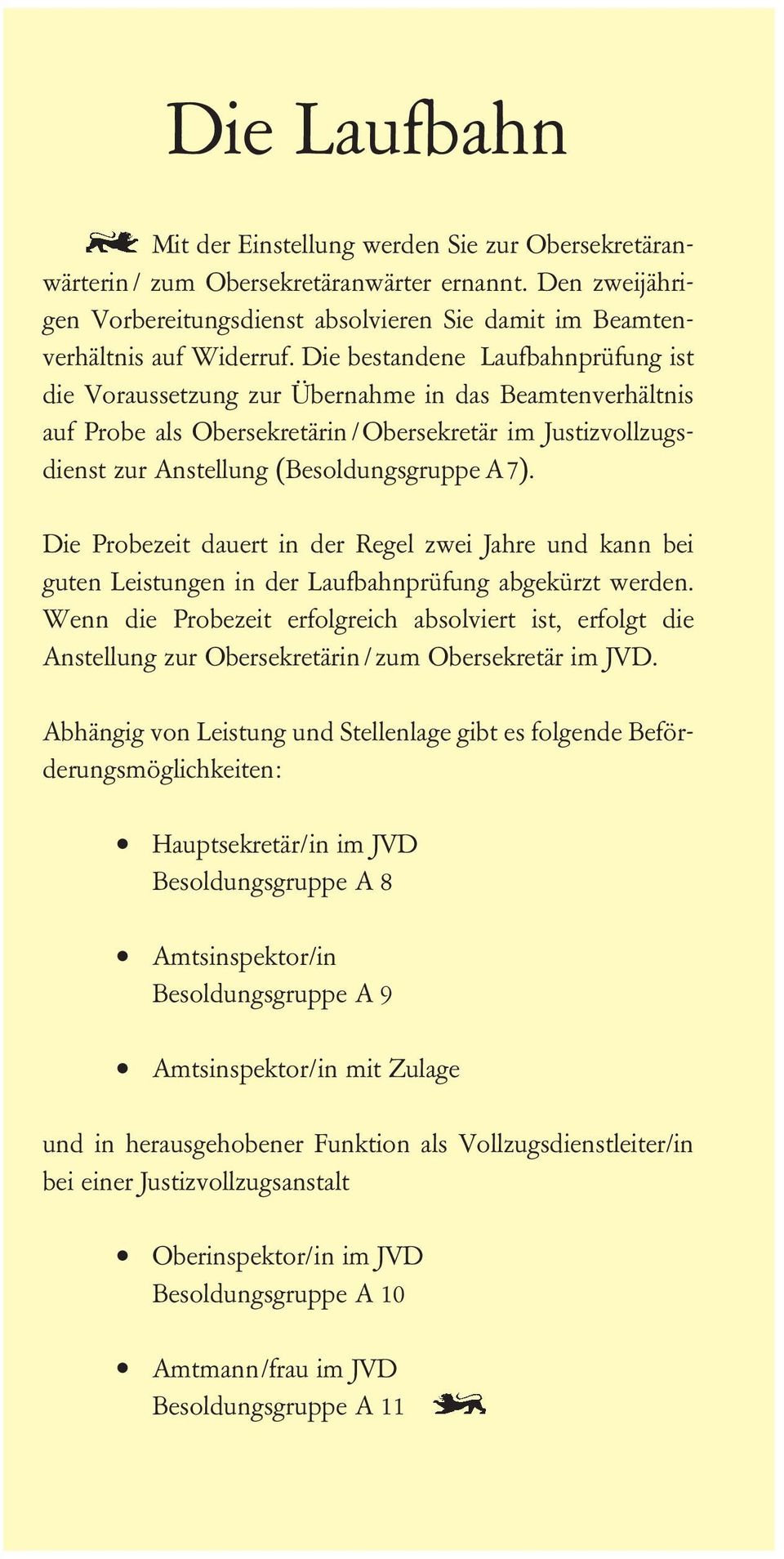 Die Probezeit dauert in der Regel zwei Jahre und kann bei guten Leistungen in der Laufbahnprüfung abgekürzt werden.