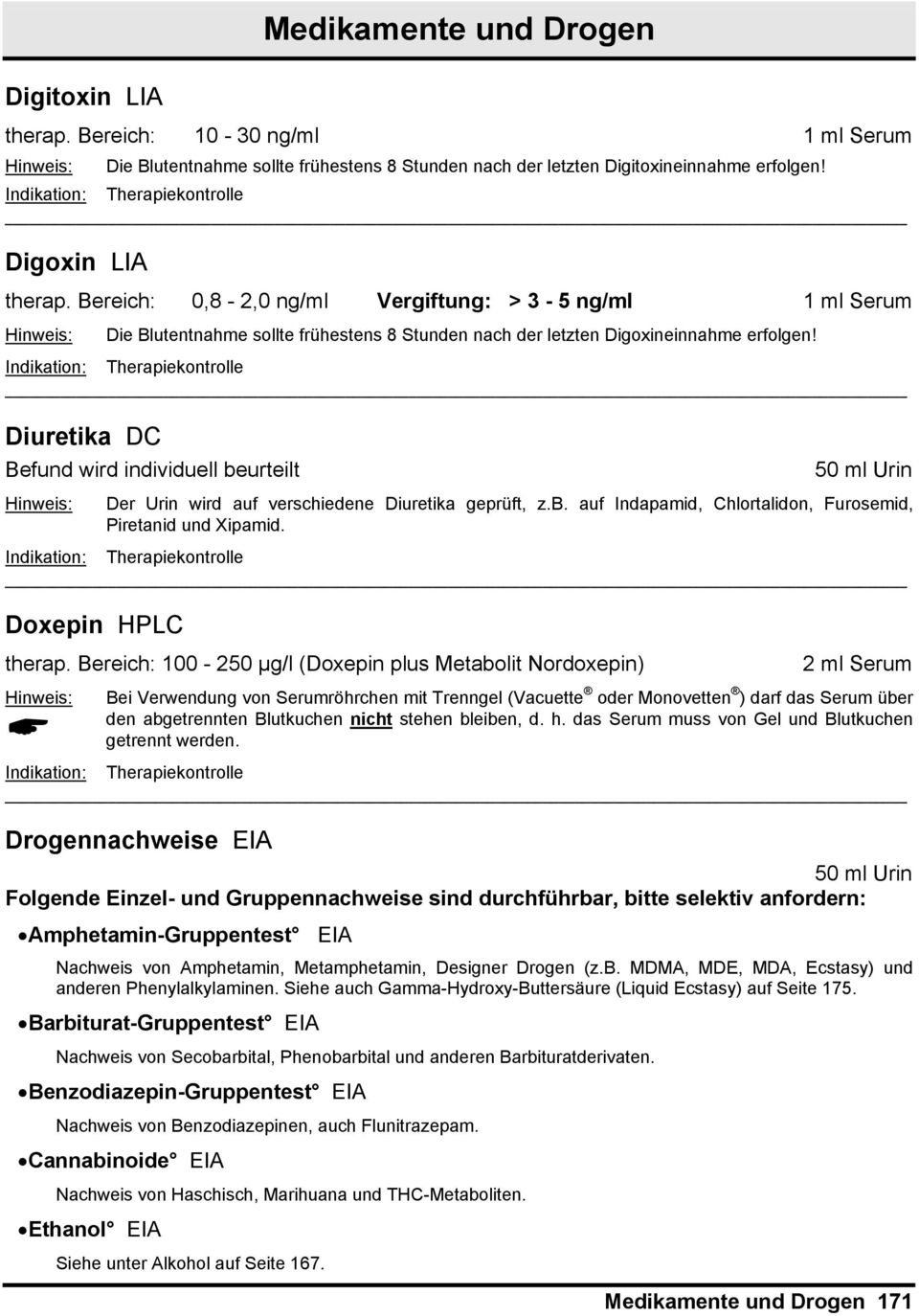 Diuretika DC Befund wird individuell beurteilt 50 ml Urin Der Urin wird auf verschiedene Diuretika geprüft, z.b. auf Indapamid, Chlortalidon, Furosemid, Piretanid und Xipamid. Doxepin HPLC therap.