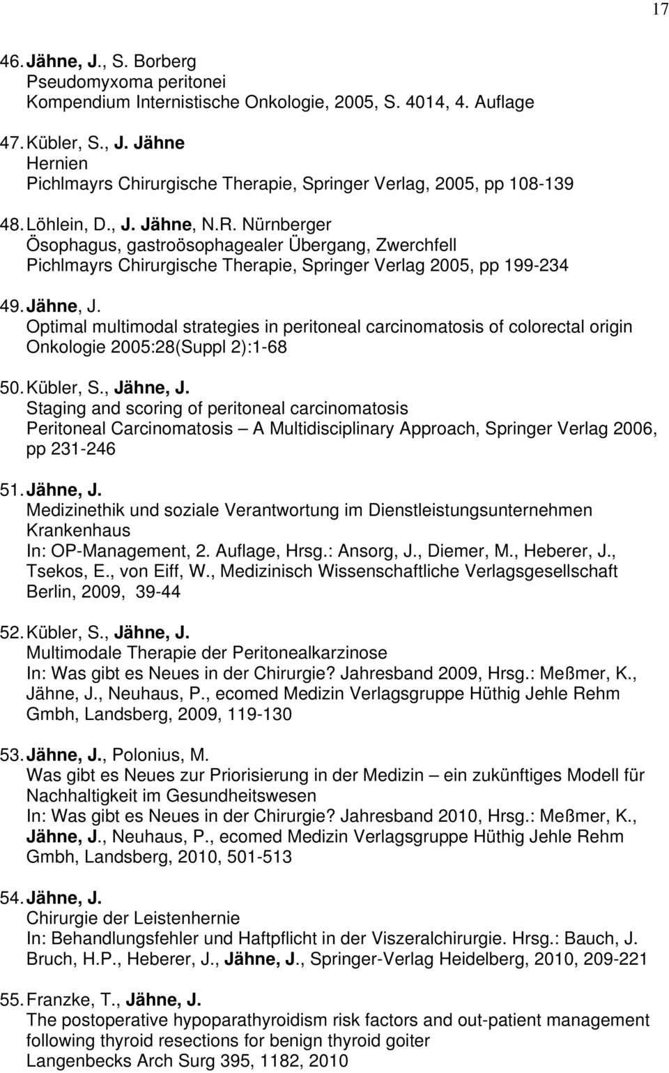 Optimal multimodal strategies in peritoneal carcinomatosis of colorectal origin Onkologie 2005:28(Suppl 2):1-68 50. Kübler, S., Jähne, J.