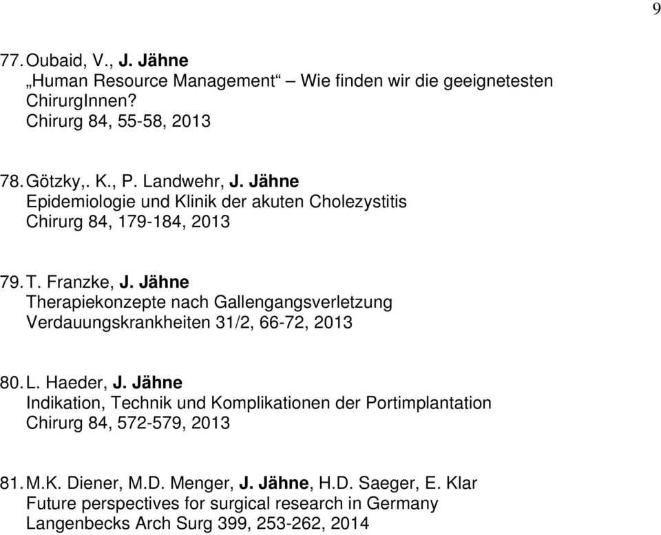 Jähne Therapiekonzepte nach Gallengangsverletzung Verdauungskrankheiten 31/2, 66-72, 2013 80. L. Haeder, J.