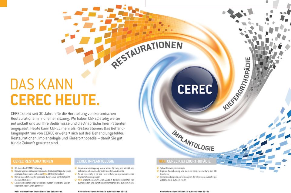 Heute kann CEREC mehr als Restaurationen: Das Behandlungsspektrum von CEREC erweitert sich auf drei Behandlungsfelder: Restaurationen, Implantologie und Kieferorthopädie damit Sie gut für die Zukunft