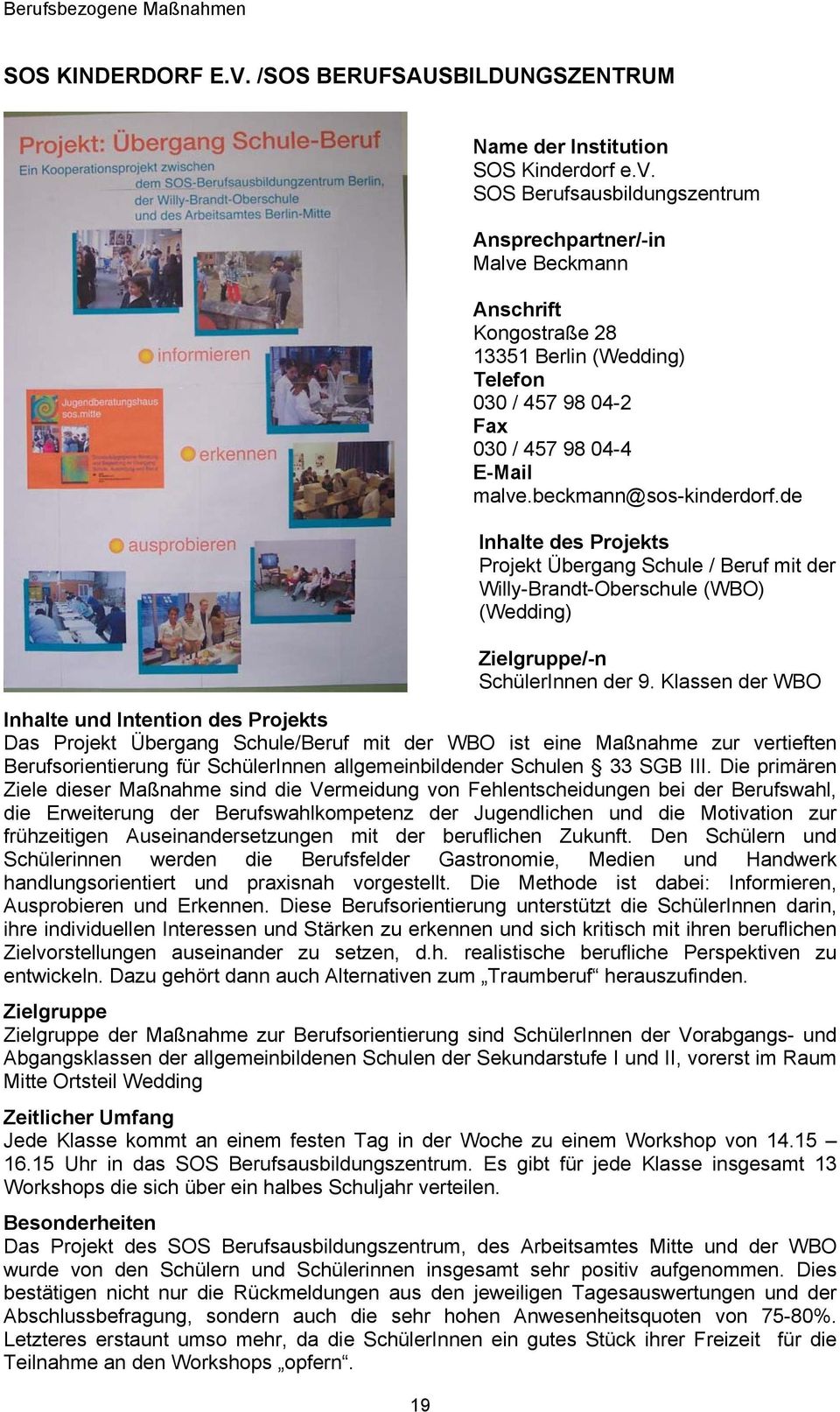 de Inhalte des Projekts Projekt Übergang Schule / Beruf mit der Willy-Brandt-Oberschule (WBO) (Wedding) Zielgruppe/-n SchülerInnen der 9.