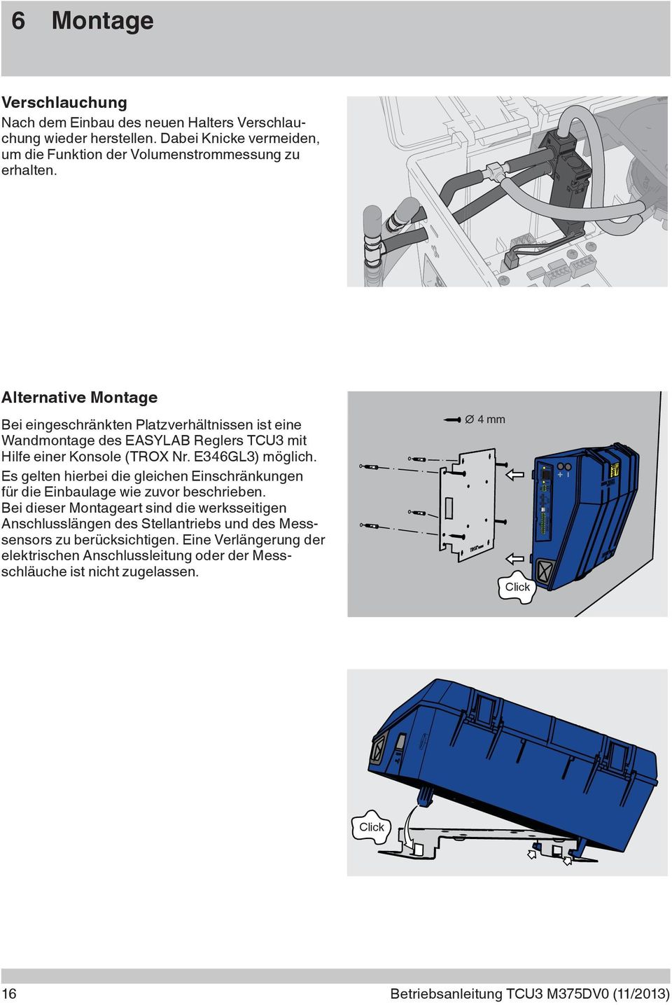 Alternative Montage Bei eingeschränkten Platzverhältnissen ist eine Wandmontage des EASYLAB Reglers TCU3 mit Hilfe einer Konsole (TROX Nr. E346GL3) möglich.