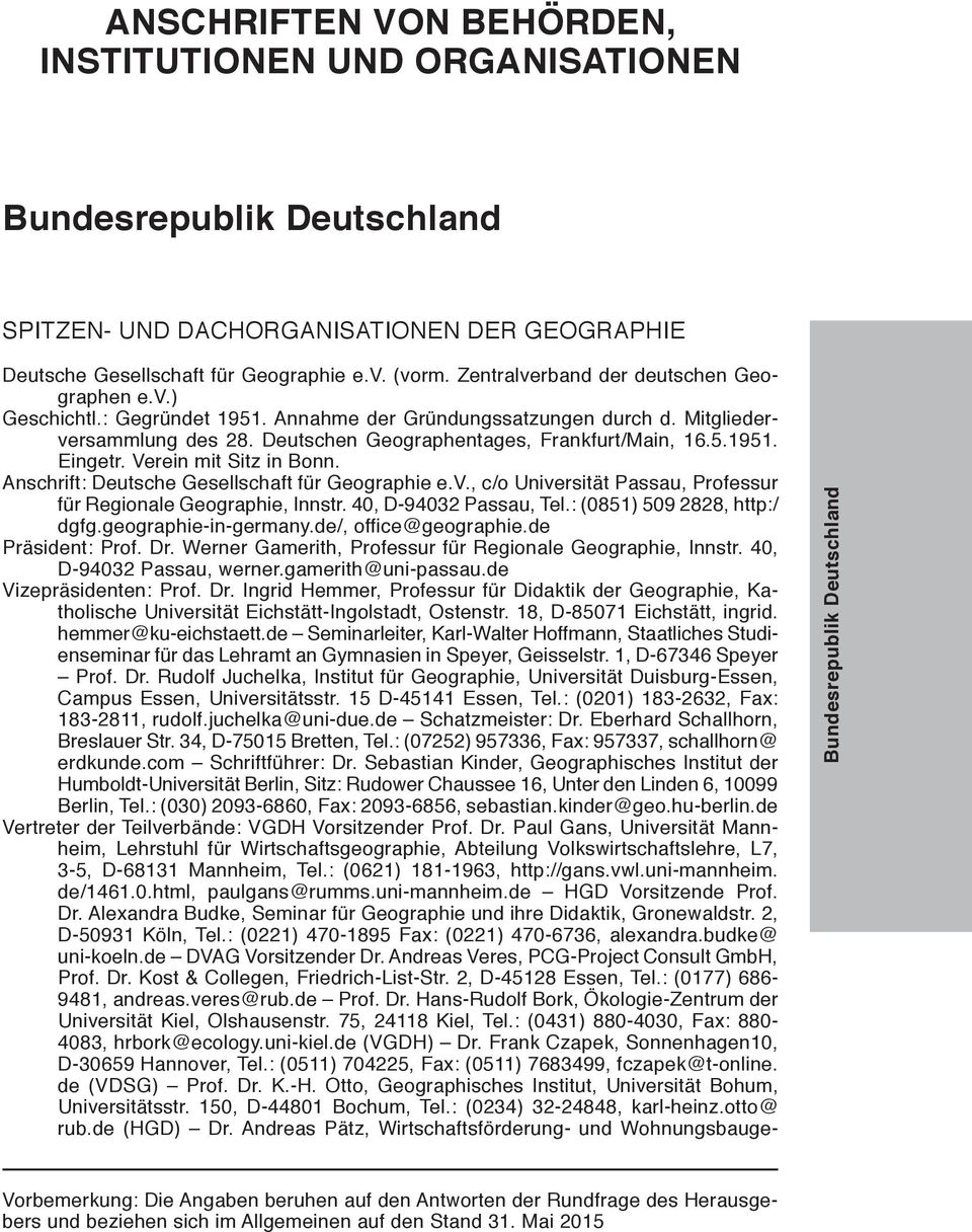 Anschrift: Deutsche Gesellschaft für Geographie e.v., c/o Universität Passau, Professur für Regionale Geographie, Innstr. 40, D-94032 Passau, Tel.: (0851) 509 2828, http:/ dgfg.geographie-in-germany.