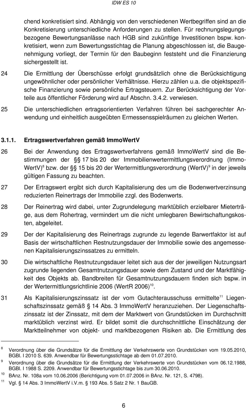 konkretisiert, wenn zum Bewertungsstichtag die Planung abgeschlossen ist, die Baugenehmigung vorliegt, der Termin für den Baubeginn feststeht und die Finanzierung sichergestellt ist.