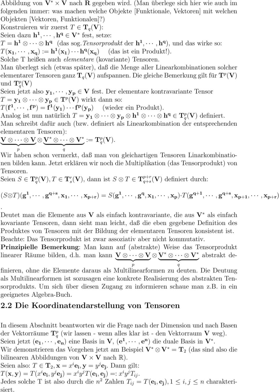 tensorprodukt der h 1,, h q ), und das wirke so: T (x 1,, x q ) := h 1 (x 1 ) h q (x q ) (das ist ein Produkt!). Solche T heißen auch elementare (kovariante) Tensoren.