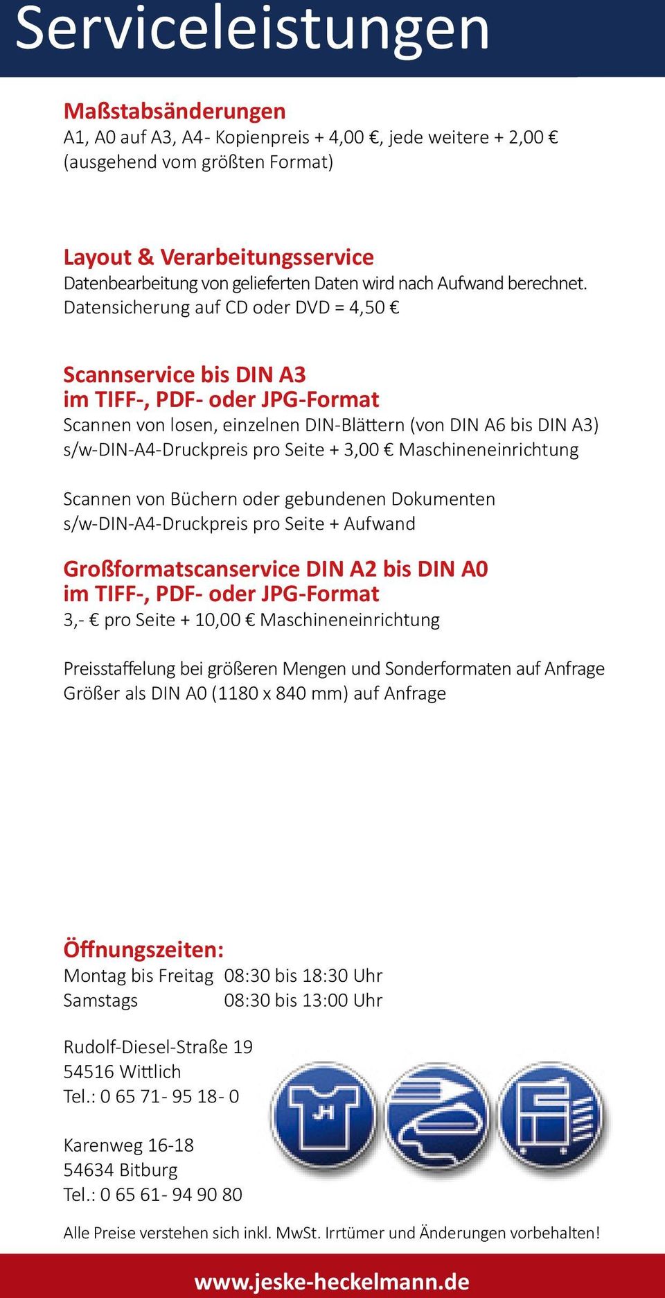 Datensicherung auf CD oder DVD = 4,50 Scannservice bis DIN A3 im TIFF-, PDF- oder JPG-Format Scannen von losen, einzelnen DIN-Blättern (von DIN A6 bis DIN A3) s/w-din-a4-druckpreis pro Seite + 3,00