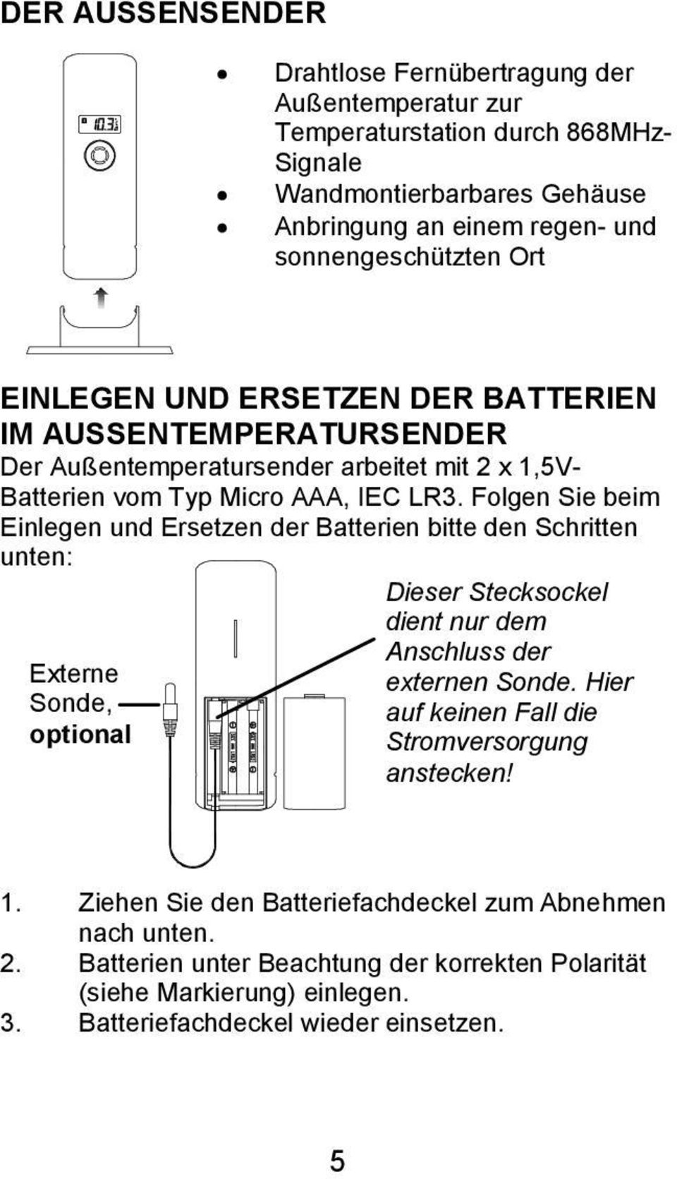 Folgen Sie beim Einlegen und Ersetzen der Batterien bitte den Schritten unten: Externe Sonde, optional Dieser Stecksockel dient nur dem Anschluss der externen Sonde.
