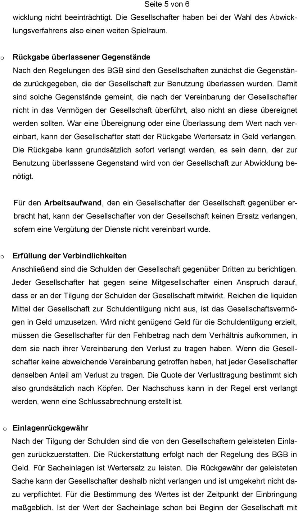 Damit sind slche Gegenstände gemeint, die nach der Vereinbarung der Gesellschafter nicht in das Vermögen der Gesellschaft überführt, als nicht an diese übereignet werden sllten.