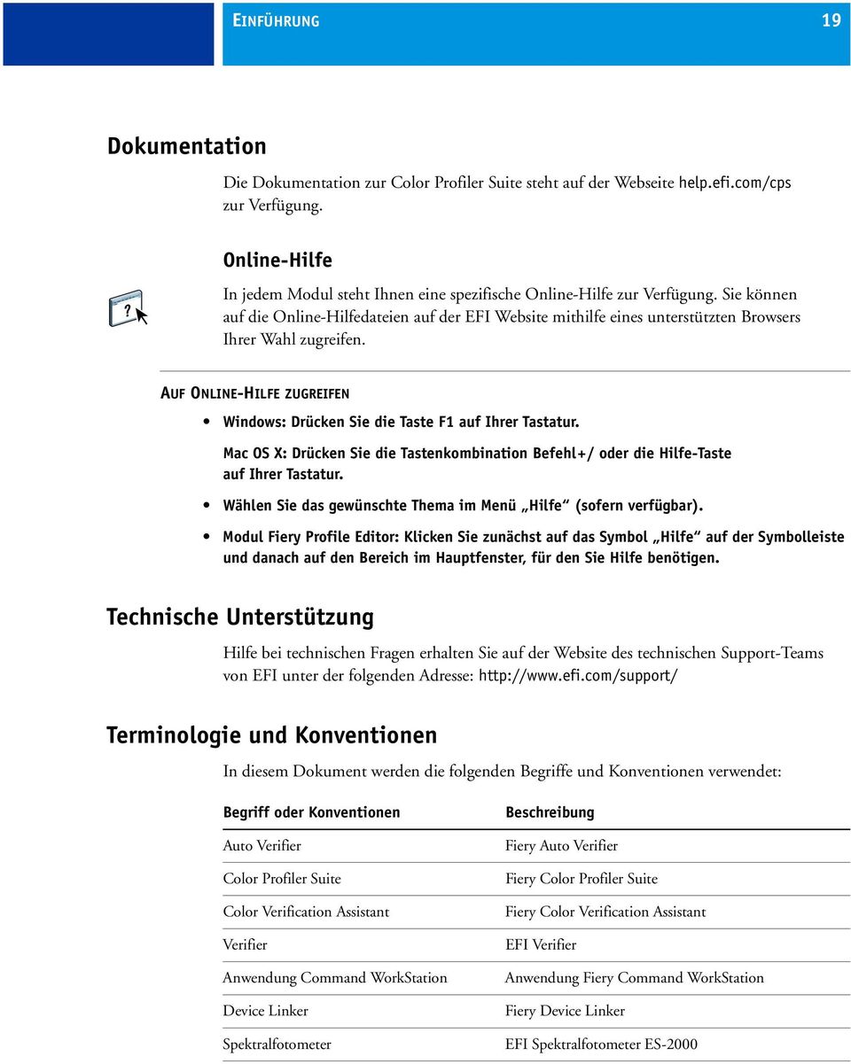 Sie können auf die Online-Hilfedateien auf der EFI Website mithilfe eines unterstützten Browsers Ihrer Wahl zugreifen. AUF ONLINE-HILFE ZUGREIFEN Windows: Drücken Sie die Taste F1 auf Ihrer Tastatur.