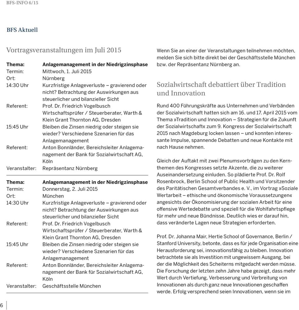 Friedrich Vogelbusch Wirtschaftsprüfer / Steuerberater, Warth & Klein Grant Thornton AG, Dresden 15:45 Uhr Bleiben die Zinsen niedrig oder steigen sie wieder?