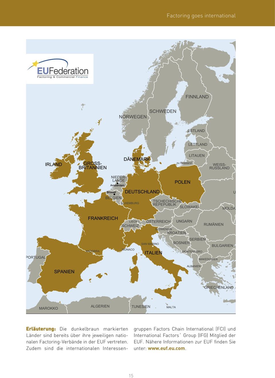 Zudem sind die internationalen Interessengruppen Factors Chain International (FCI) und