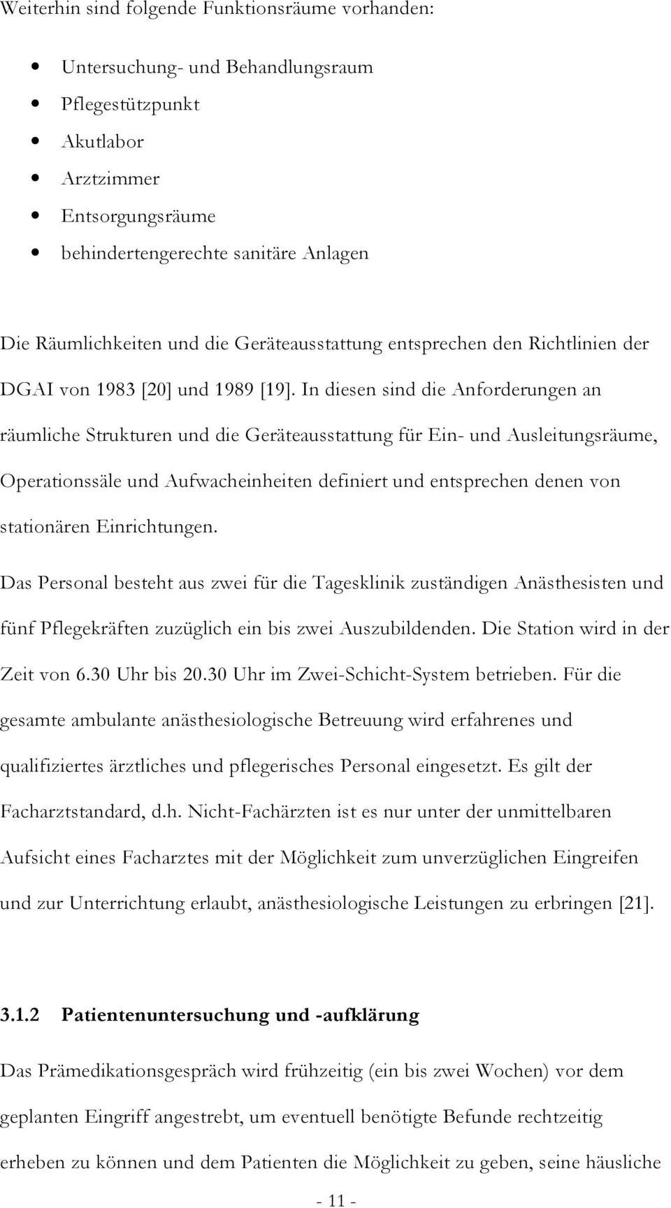 In diesen sind die Anforderungen an räumliche Strukturen und die Geräteausstattung für Ein- und Ausleitungsräume, Operationssäle und Aufwacheinheiten definiert und entsprechen denen von stationären