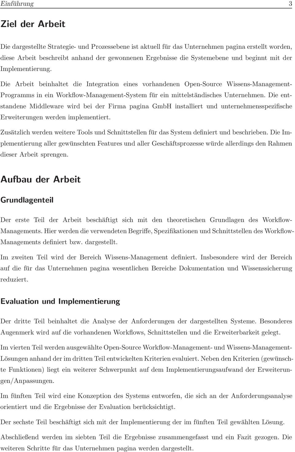 Die Arbeit beinhaltet die Integration eines vorhandenen Open-Source Wissens-Management- Programms in ein Workflow-Management-System für ein mittelständisches Unternehmen.