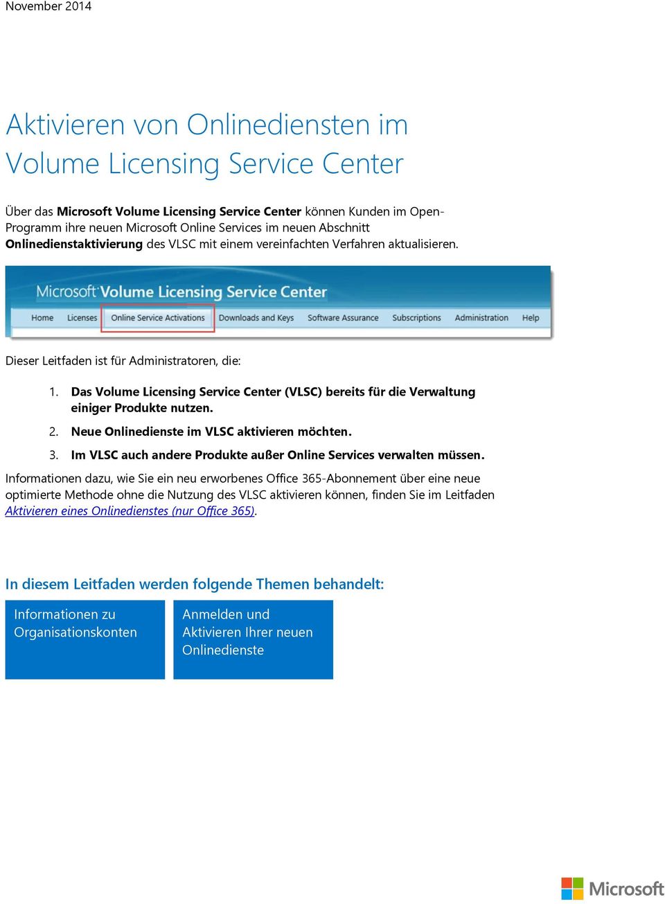 Das Volume Licensing Service Center (VLSC) bereits für die Verwaltung einiger Produkte nutzen. 2. Neue Onlinedienste im VLSC aktivieren möchten. 3.